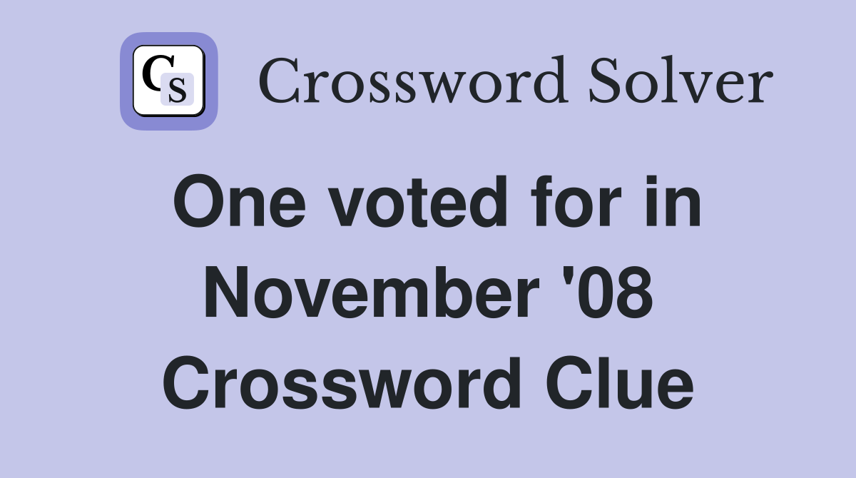 One voted for in November '08 Crossword Clue