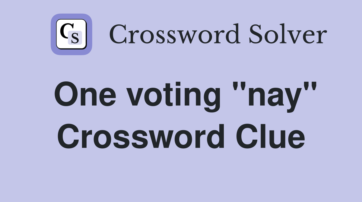 One voting "nay" Crossword Clue