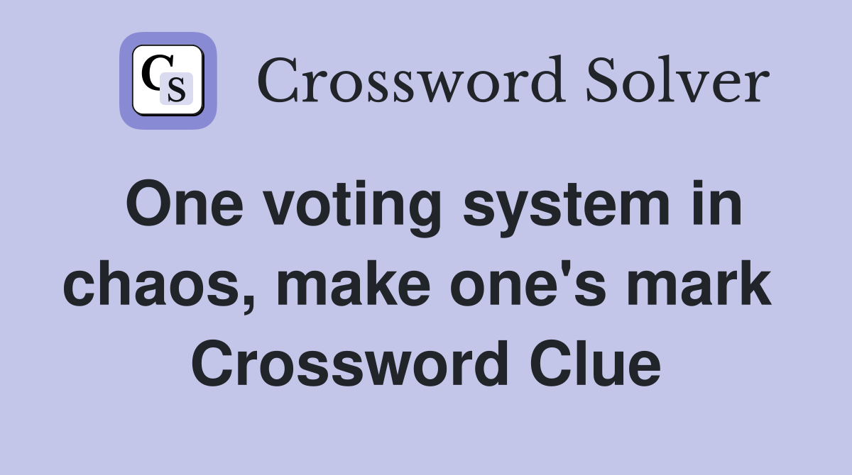 One voting system in chaos, make one's mark  Crossword Clue