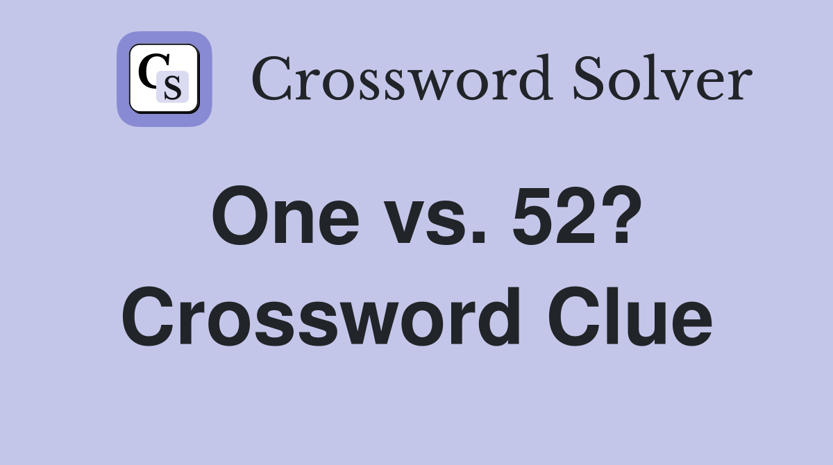 One vs. 52? Crossword Clue