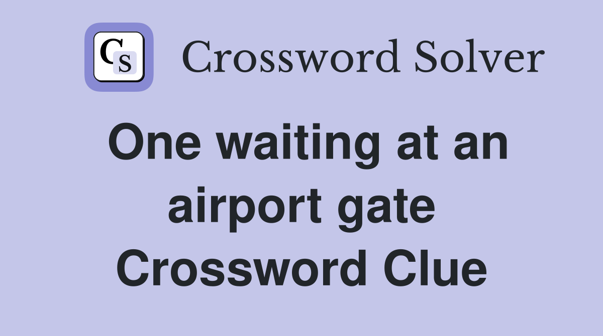 One waiting at an airport gate Crossword Clue