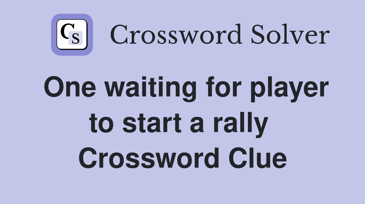One waiting for player to start a rally  Crossword Clue