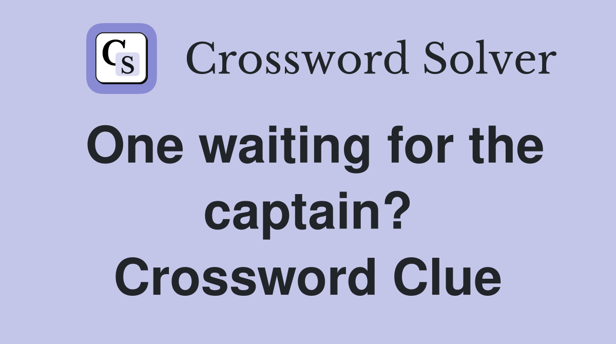 One waiting for the captain? Crossword Clue