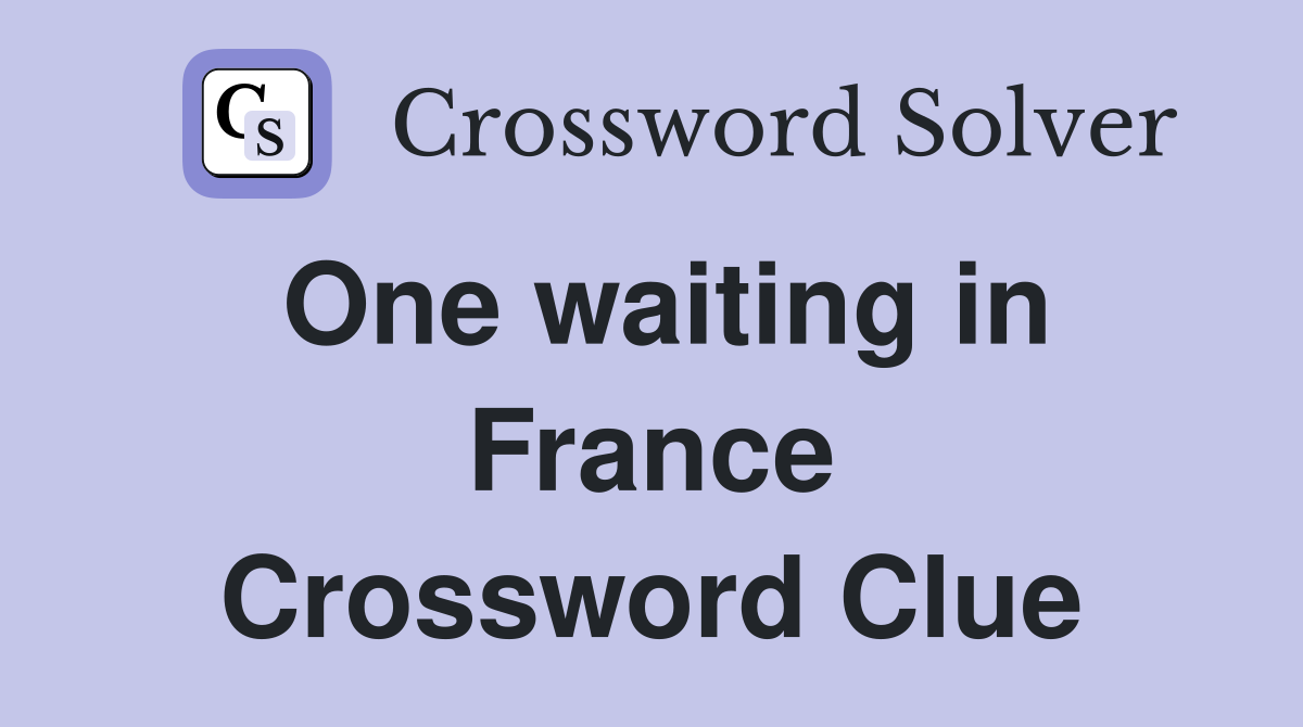 One waiting in France Crossword Clue