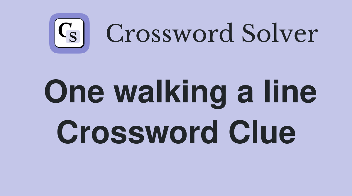 One walking a line Crossword Clue