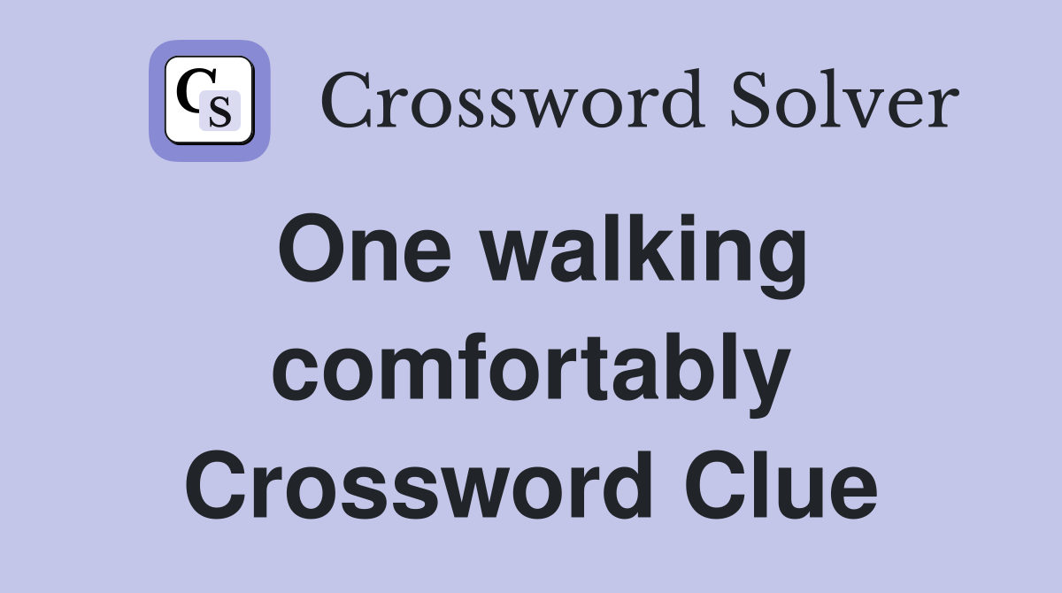One walking comfortably Crossword Clue