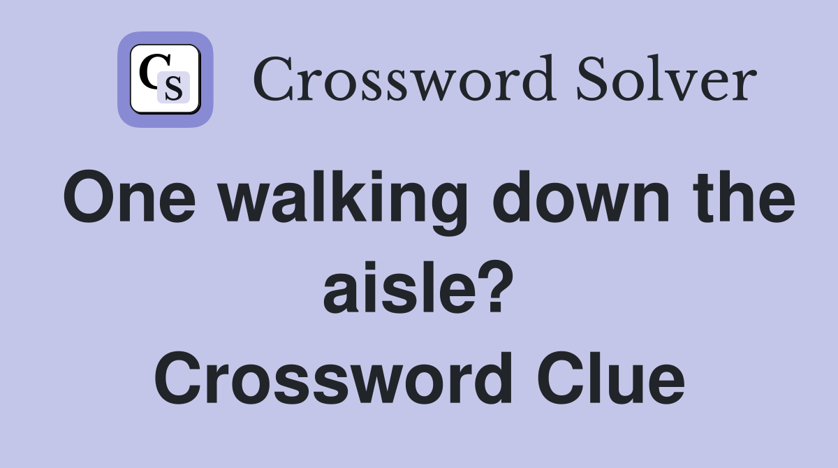 One walking down the aisle? Crossword Clue