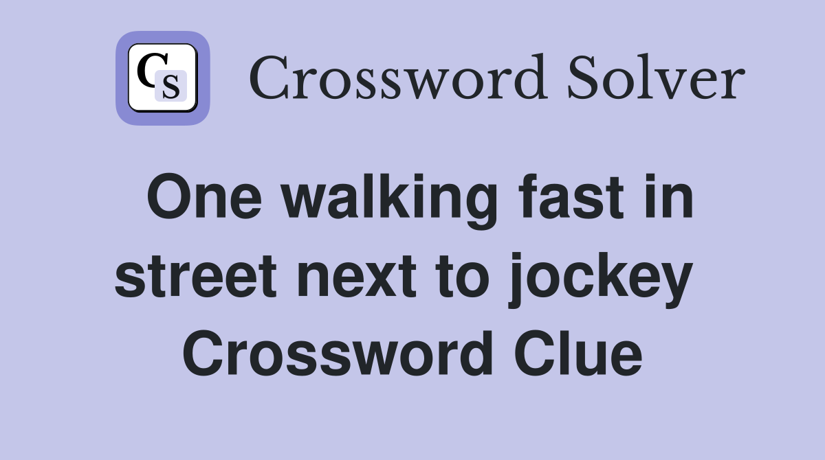 One walking fast in street next to jockey  Crossword Clue