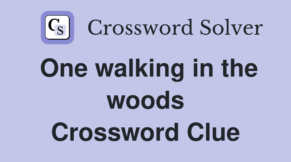 One walking in the woods Crossword Clue