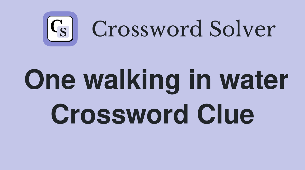One walking in water Crossword Clue