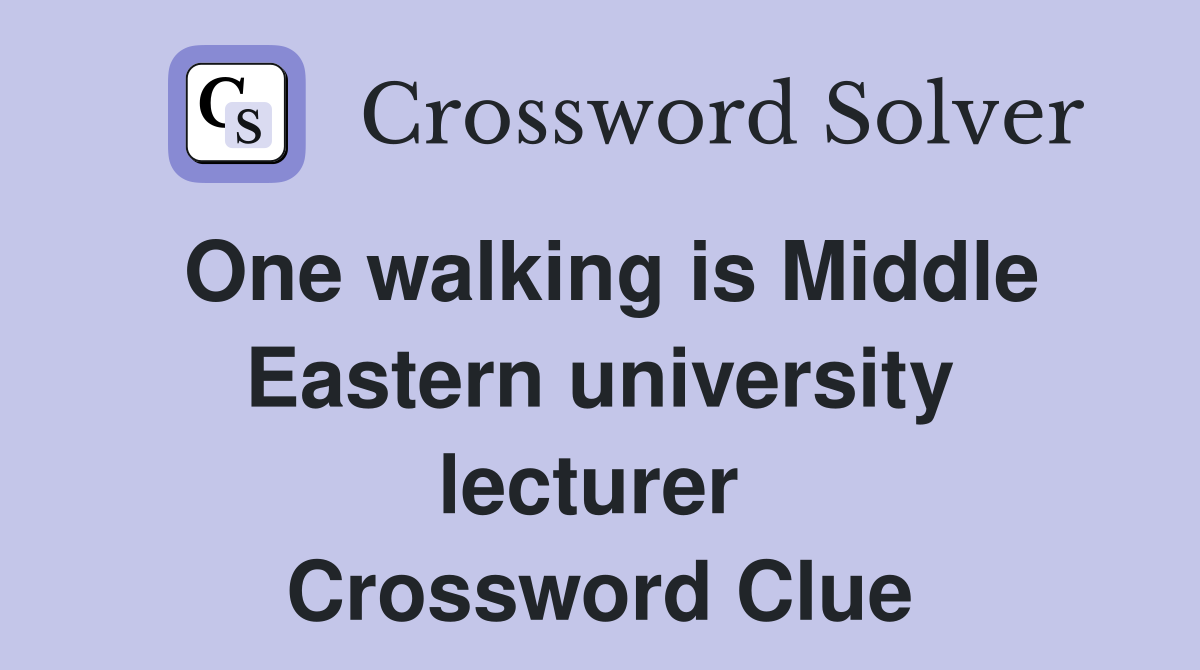 One walking is Middle Eastern university lecturer  Crossword Clue