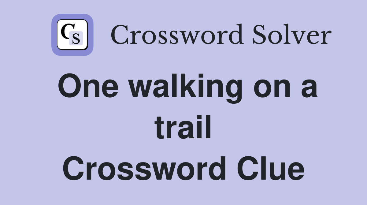 One walking on a trail Crossword Clue
