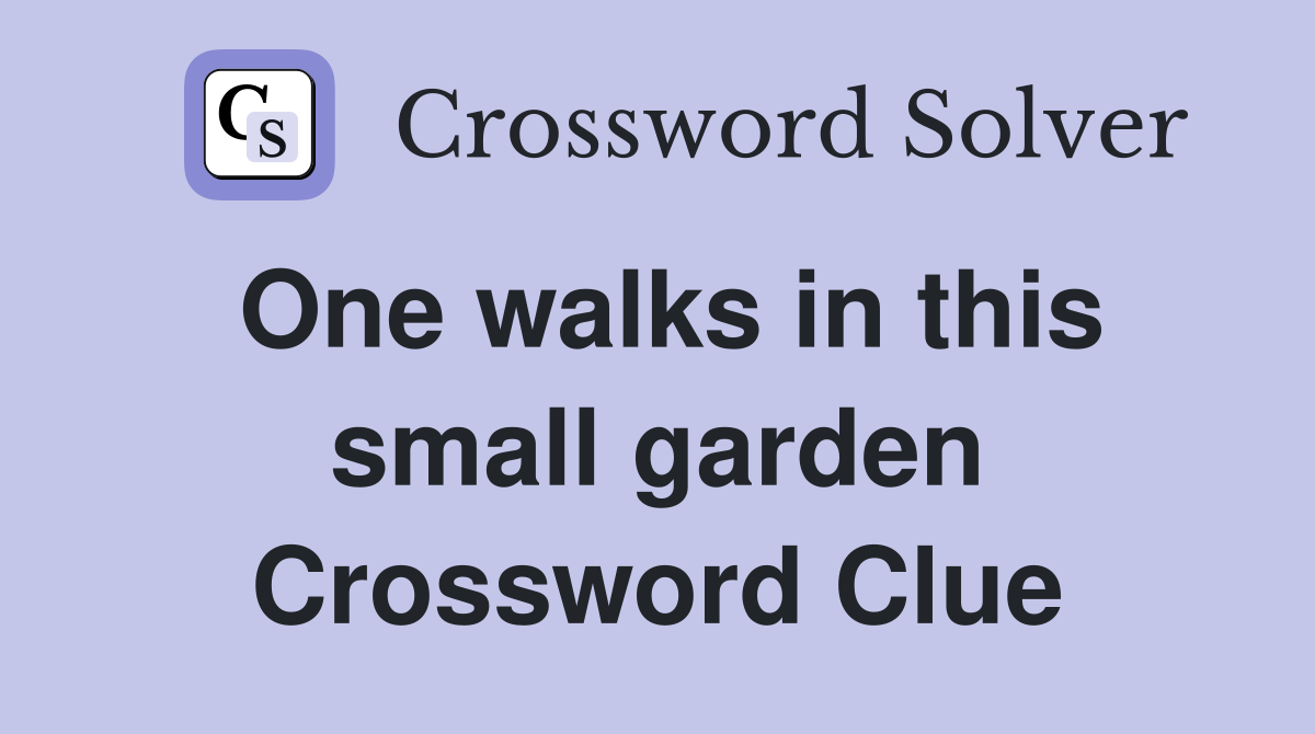 One walks in this small garden Crossword Clue