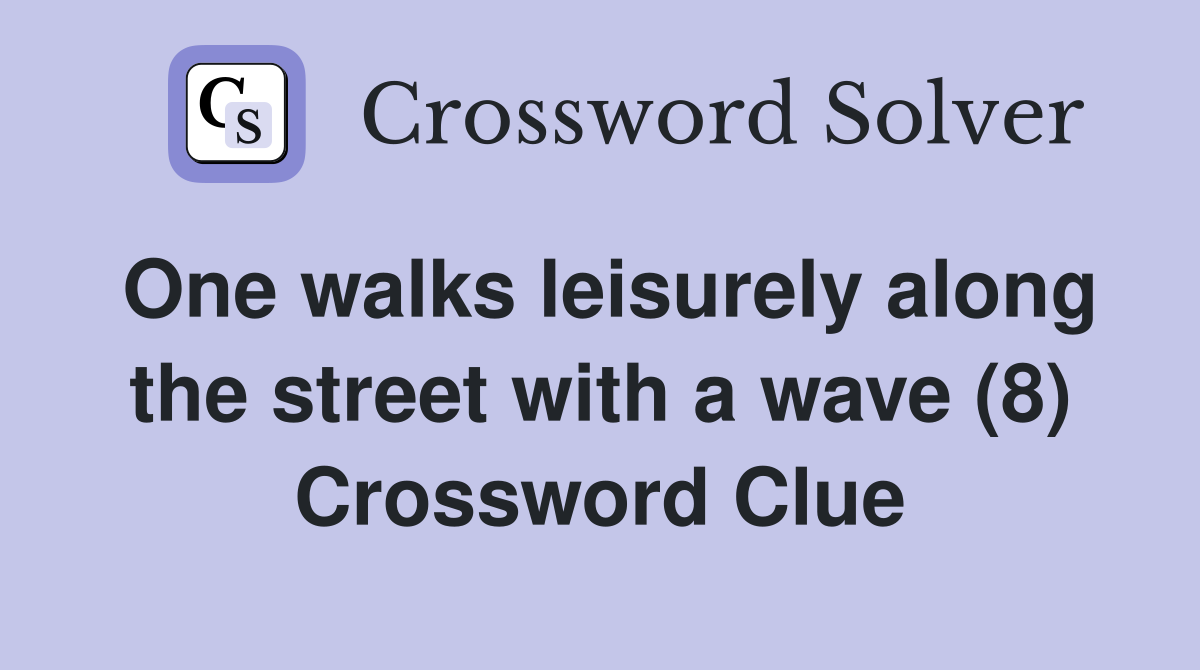 One walks leisurely along the street with a wave (8) Crossword Clue