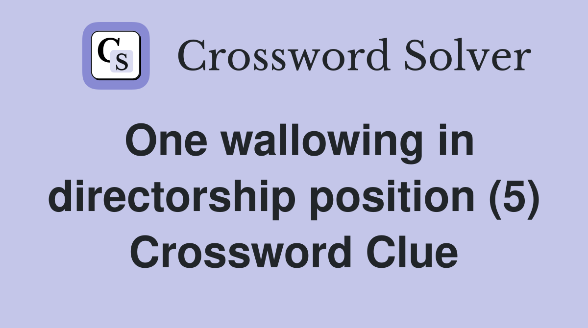 One wallowing in directorship position (5) Crossword Clue