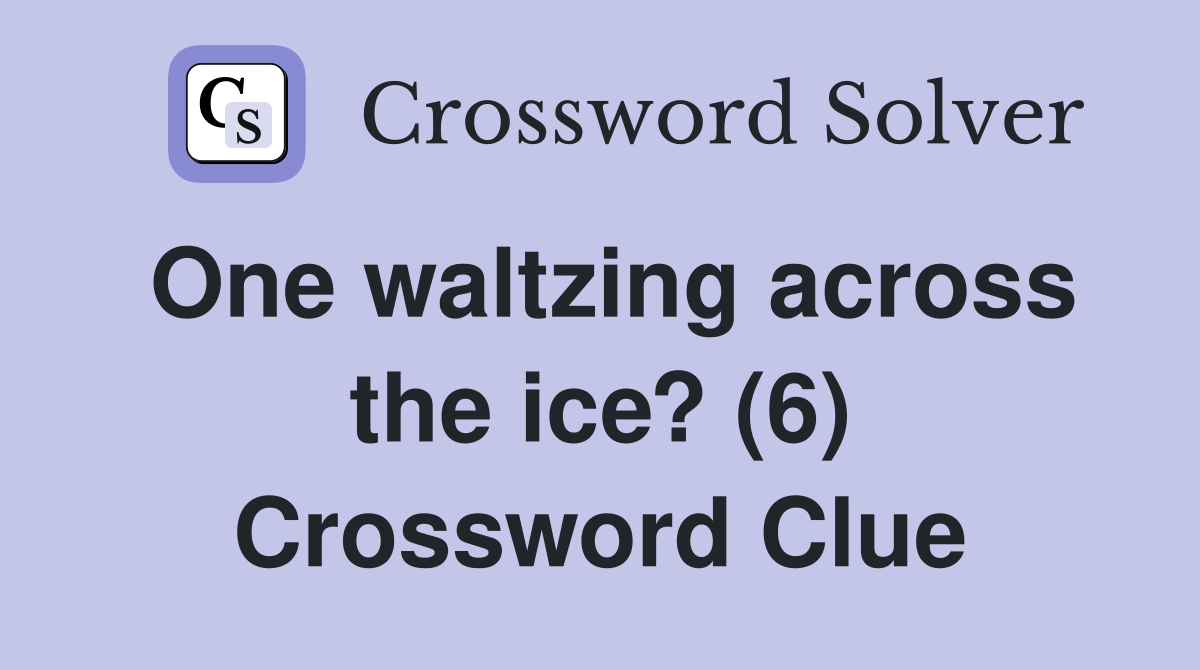 One waltzing across the ice? (6) Crossword Clue