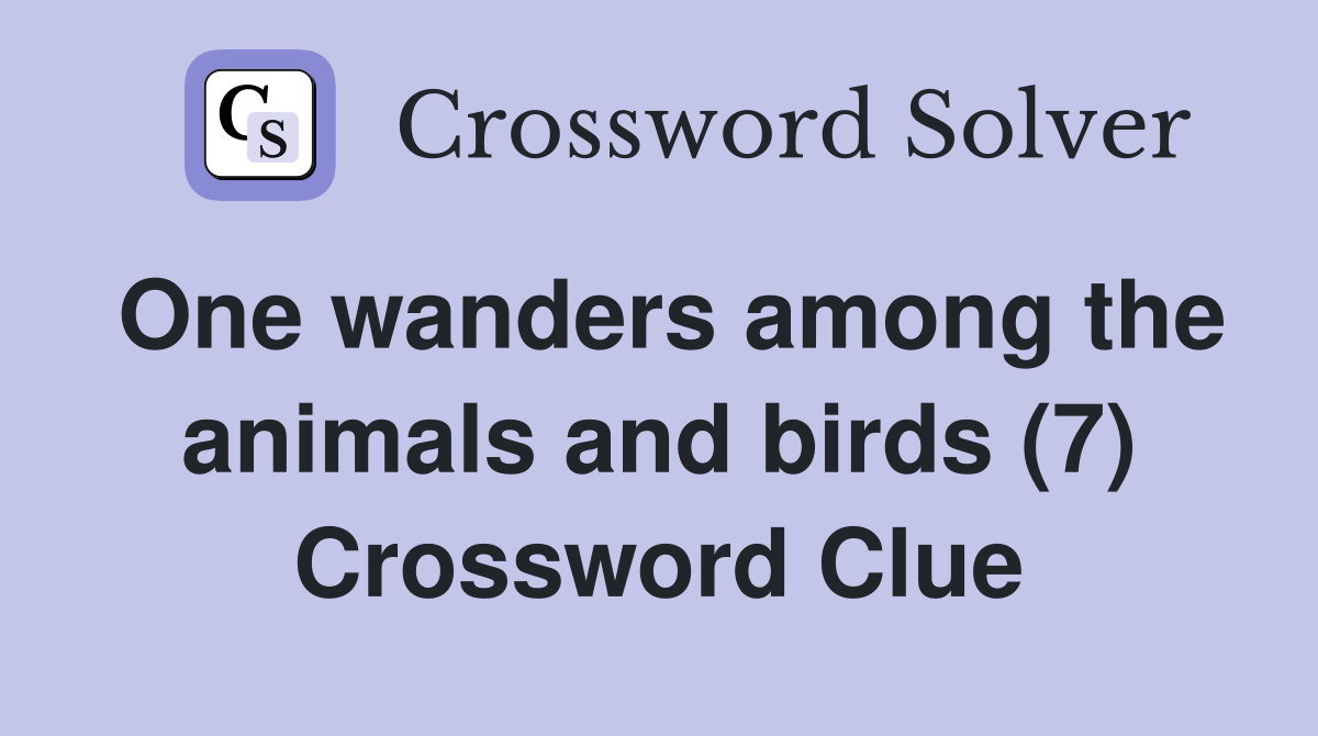 One wanders among the animals and birds (7) Crossword Clue