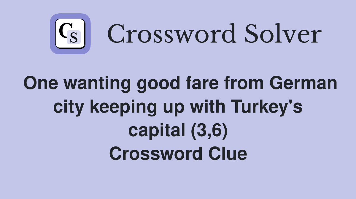 One wanting good fare from German city keeping up with Turkey's capital (3,6) Crossword Clue
