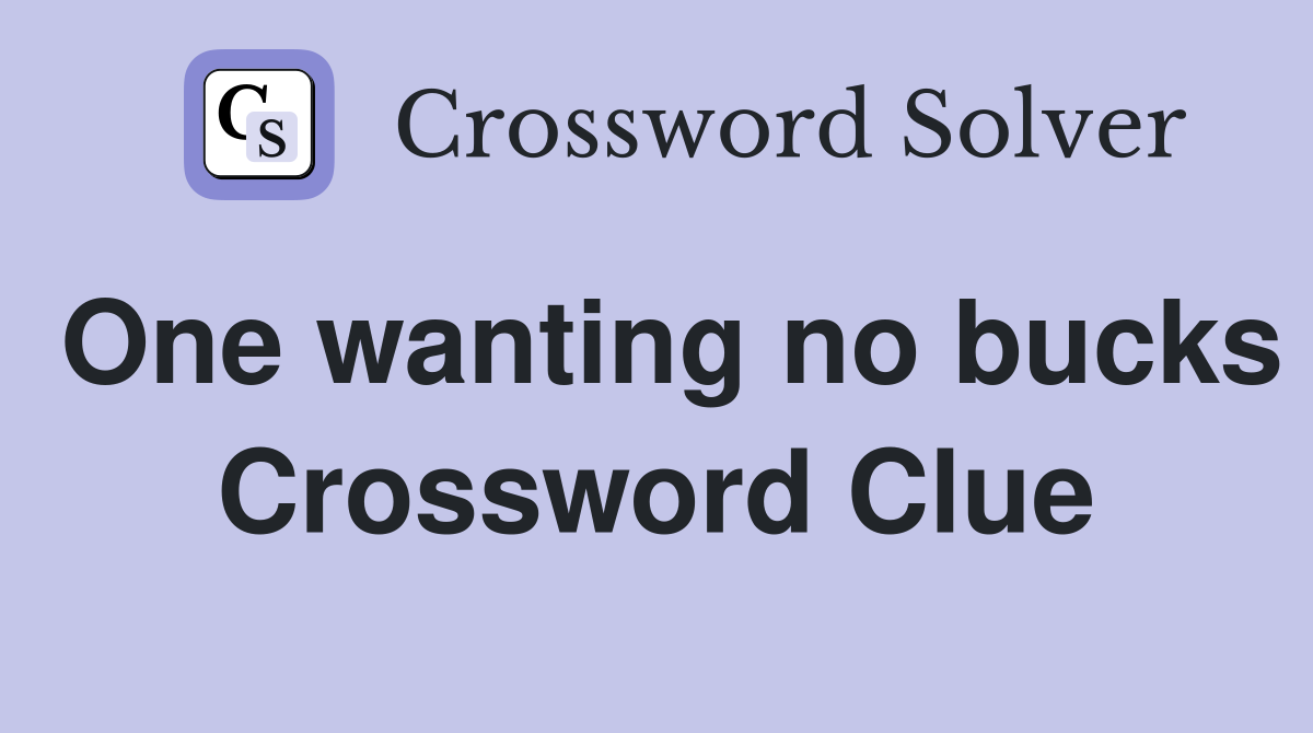 One wanting no bucks Crossword Clue