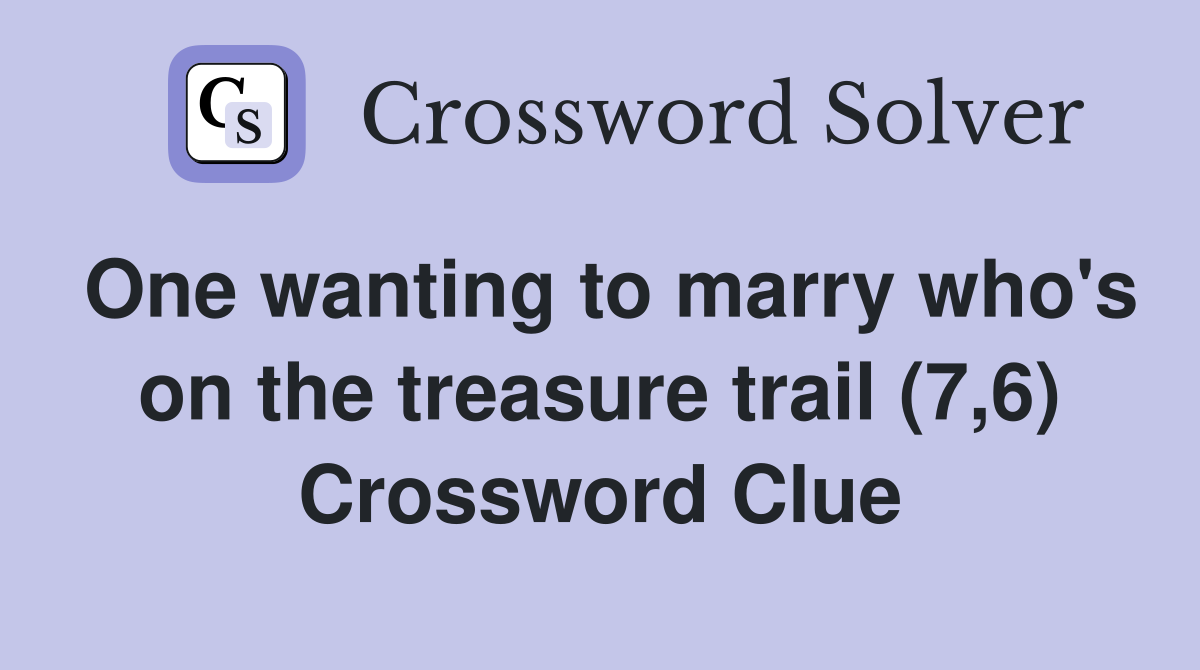 One wanting to marry who's on the treasure trail (7,6) Crossword Clue