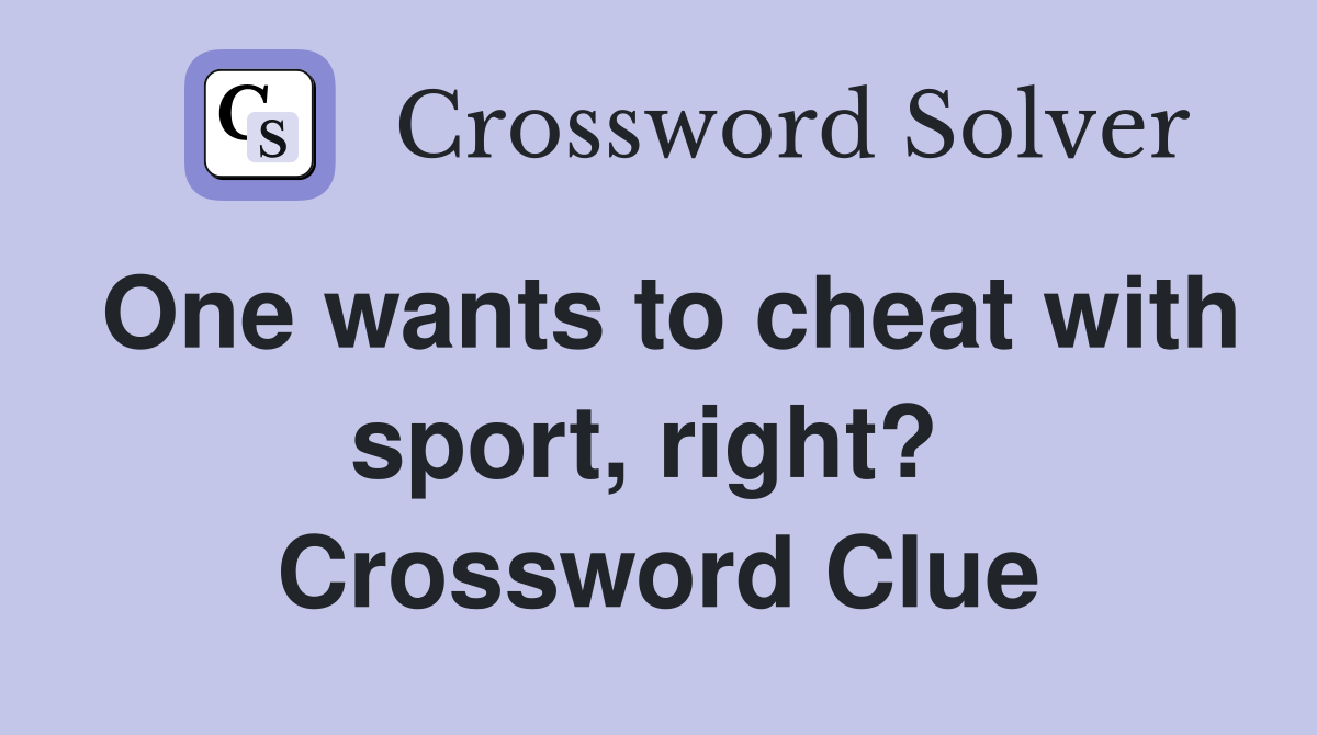One wants to cheat with sport, right?  Crossword Clue
