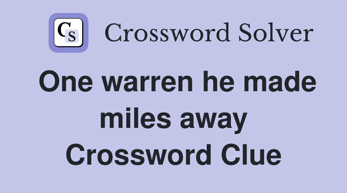 One warren he made miles away Crossword Clue