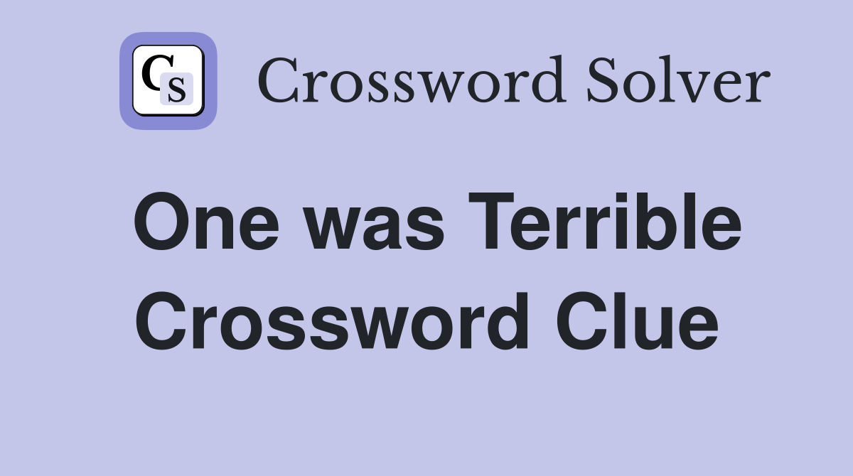 One was Terrible Crossword Clue