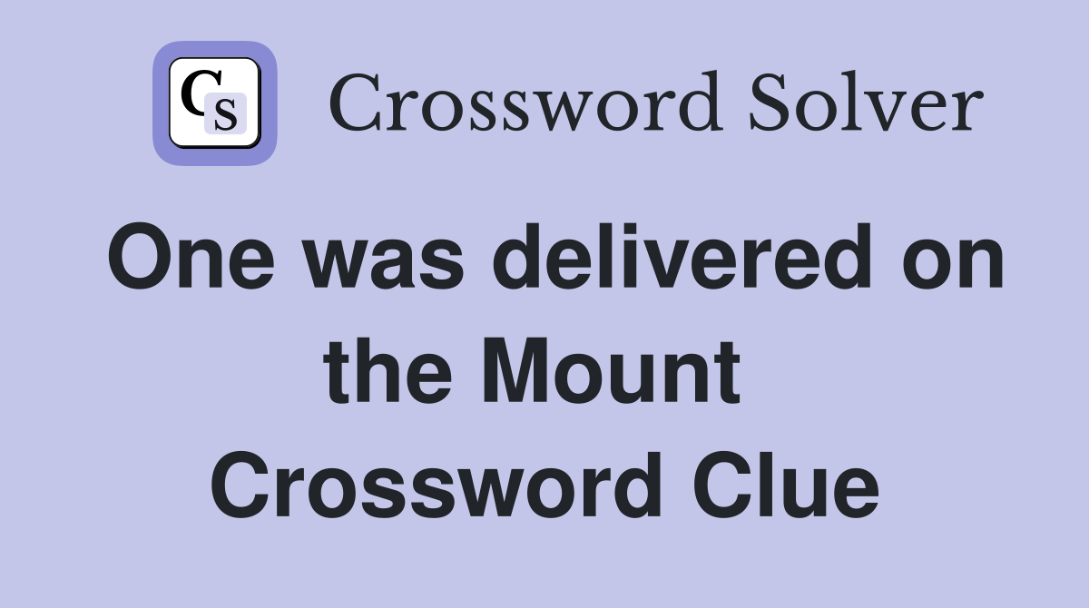 One was delivered on the Mount  Crossword Clue