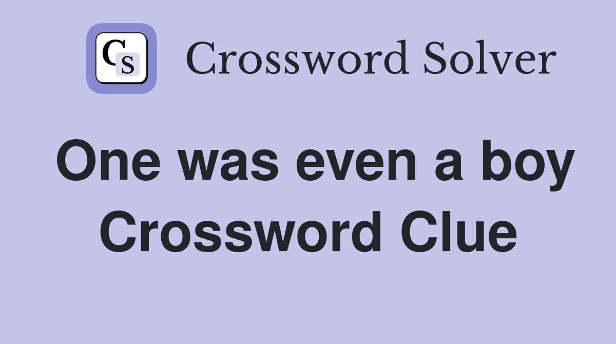 One was even a boy Crossword Clue