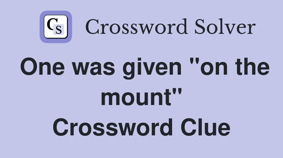 One was given "on the mount" Crossword Clue