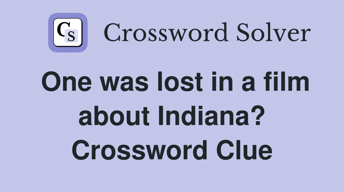 One was lost in a film about Indiana? Crossword Clue