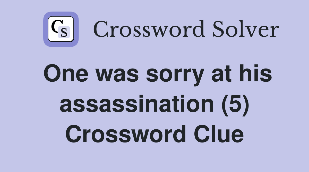 One was sorry at his assassination (5) Crossword Clue