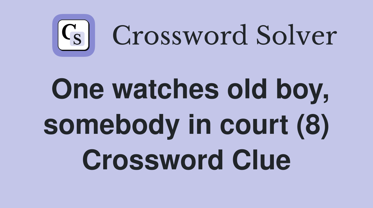 One watches old boy, somebody in court (8) Crossword Clue