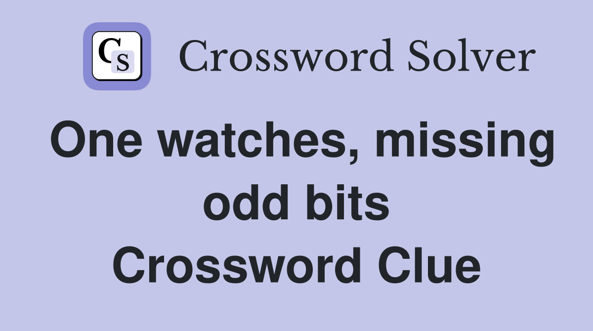 One watches, missing odd bits Crossword Clue