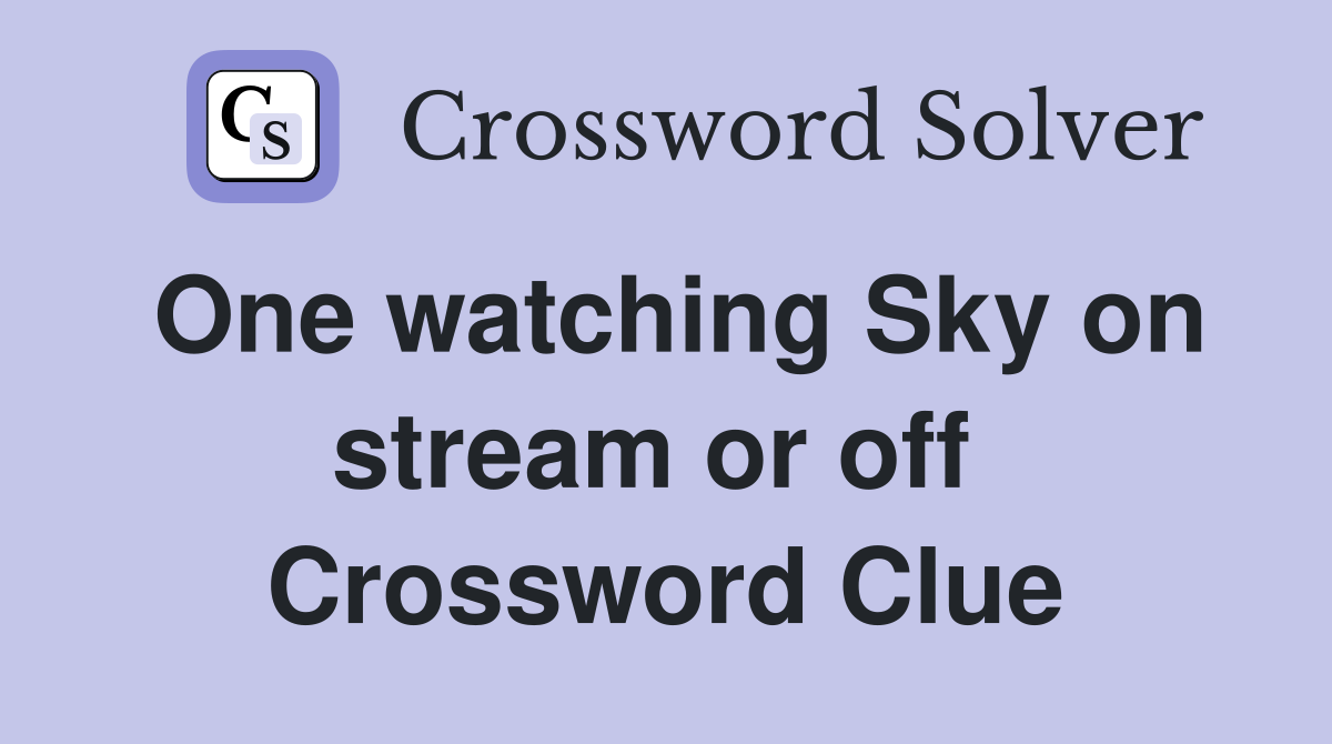 One watching Sky on stream or off  Crossword Clue
