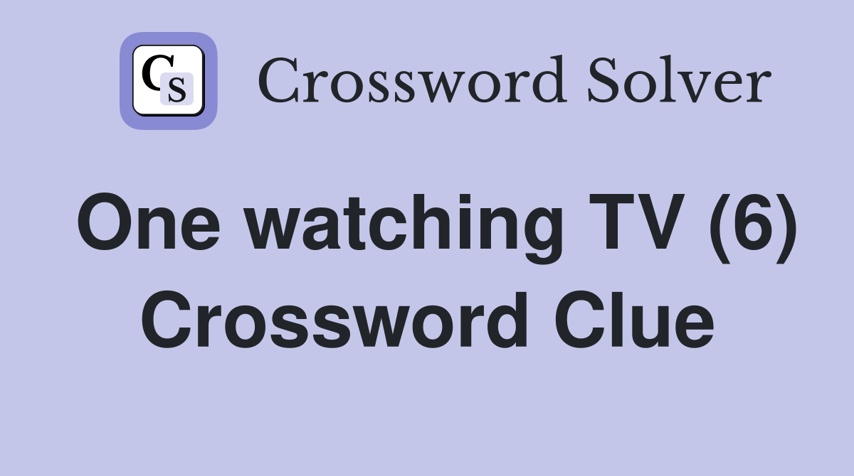 One watching TV (6) Crossword Clue
