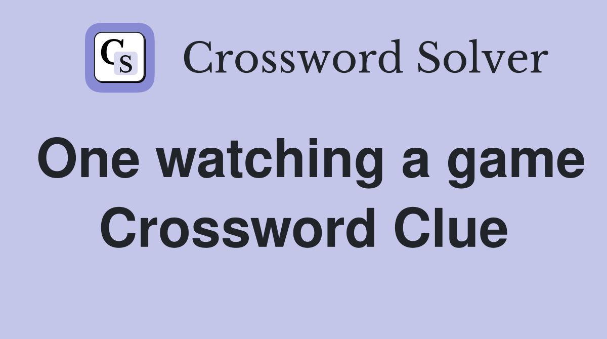 One watching a game Crossword Clue