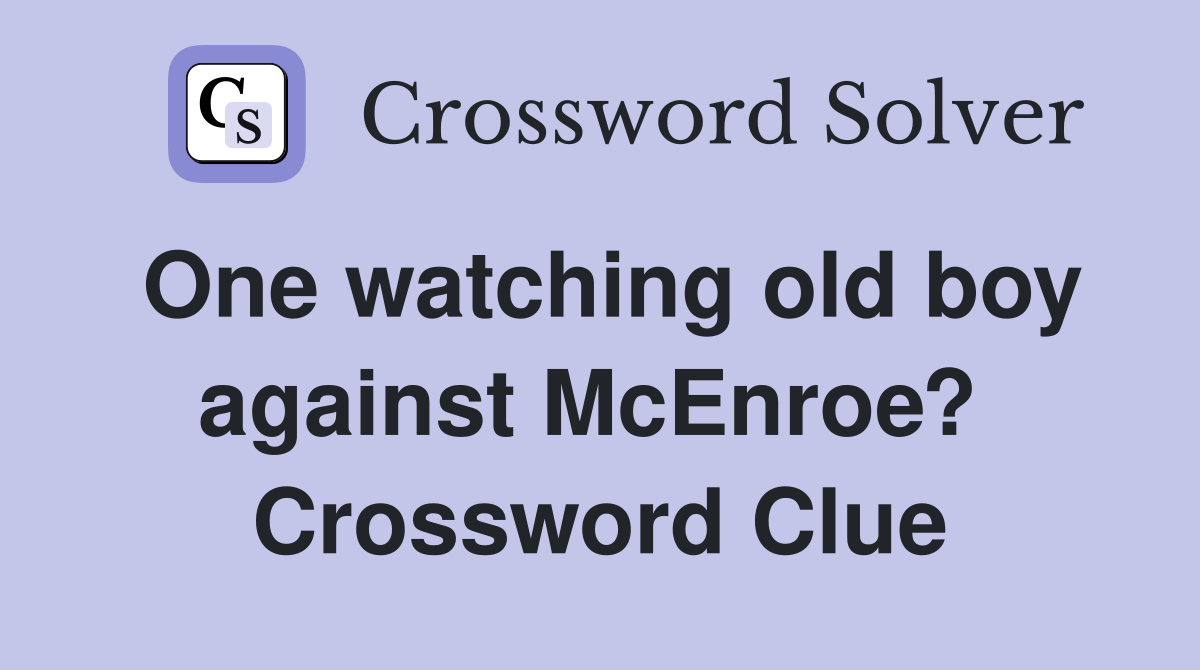 One watching old boy against McEnroe?  Crossword Clue