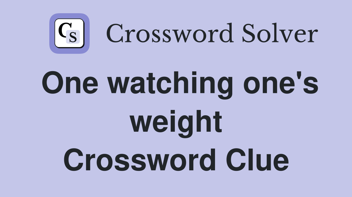 One watching one's weight Crossword Clue