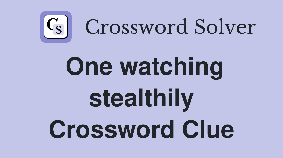 One watching stealthily Crossword Clue