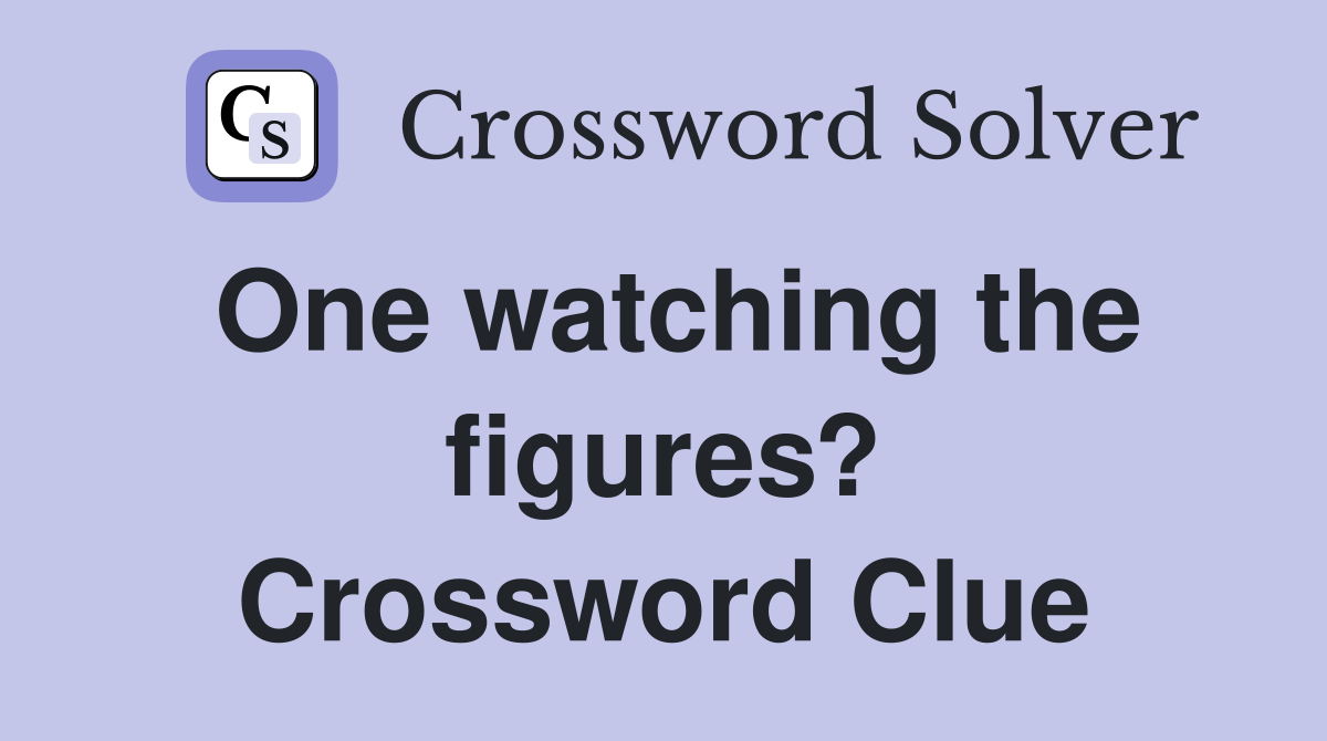 One watching the figures? Crossword Clue