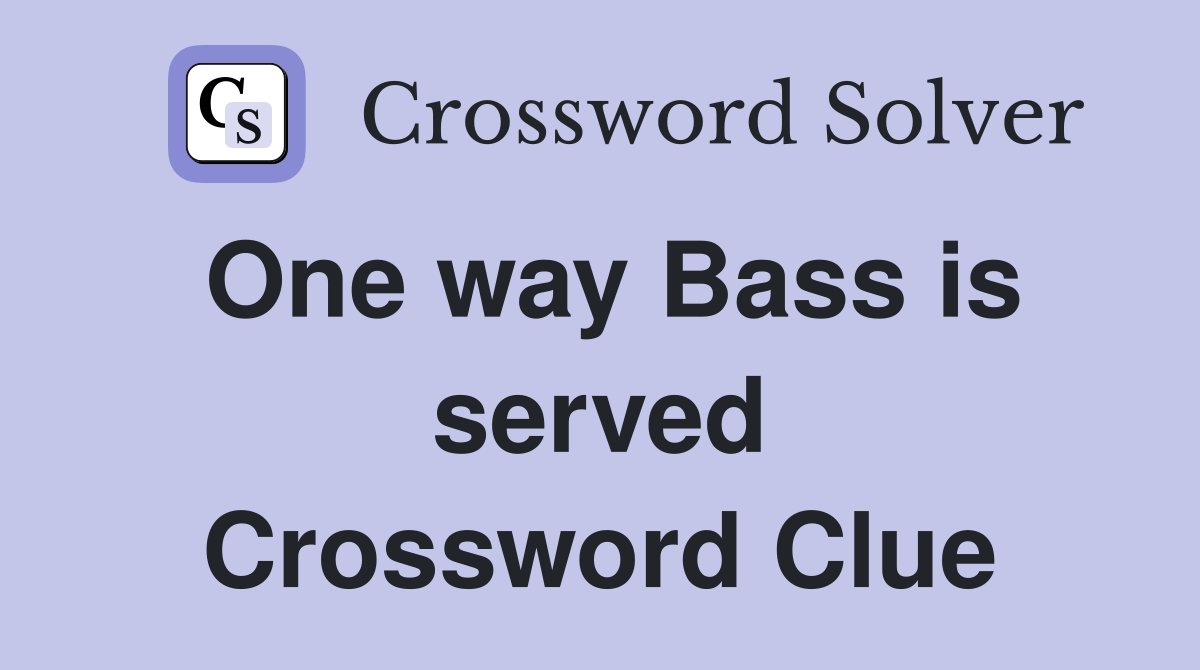 One way Bass is served Crossword Clue