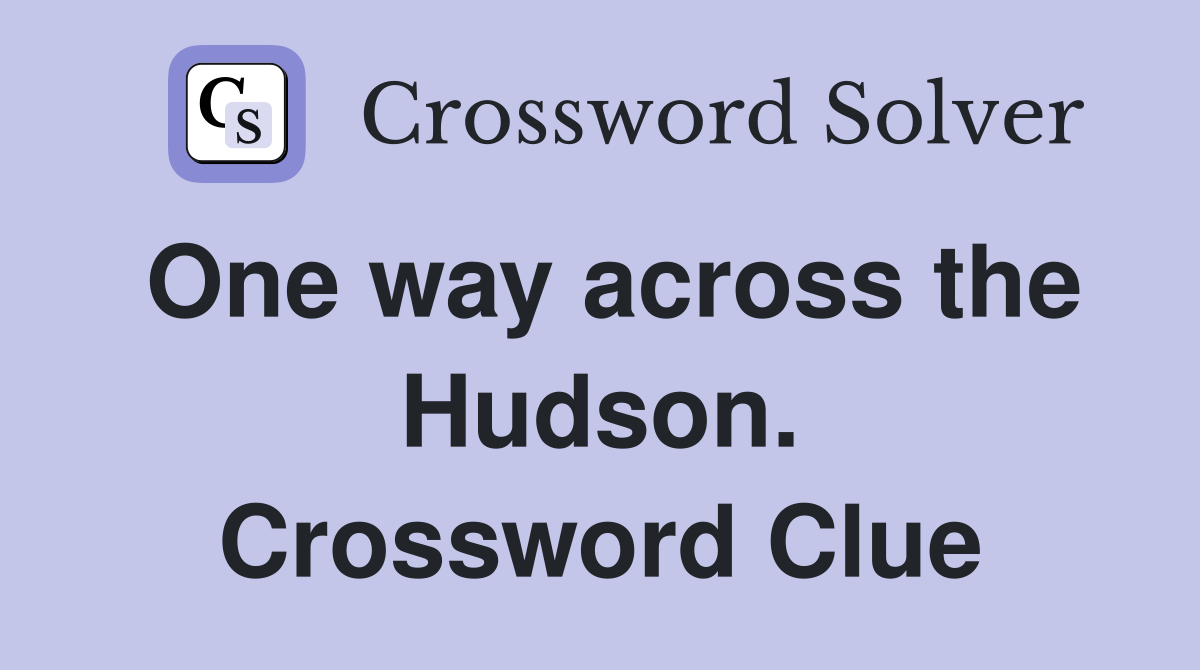 One way across the Hudson. Crossword Clue
