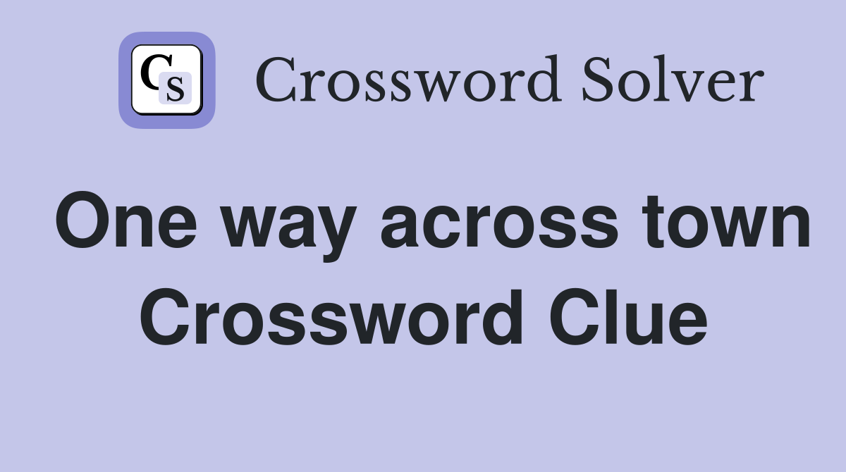 One way across town Crossword Clue
