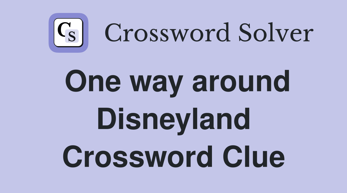 One way around Disneyland Crossword Clue