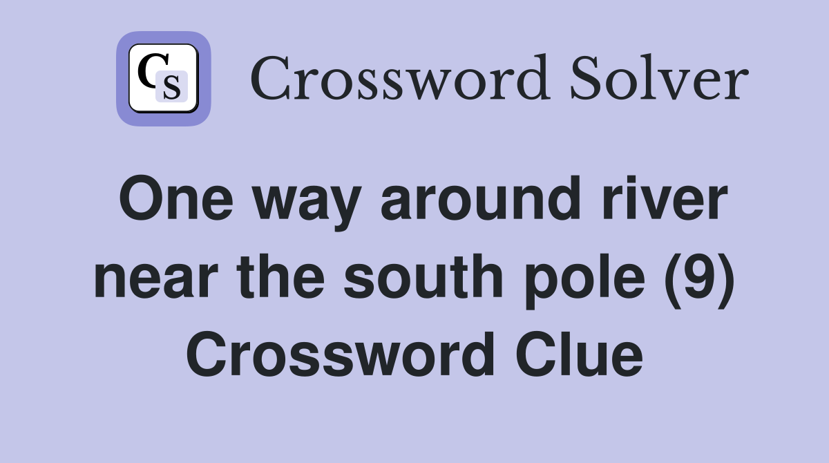 One way around river near the south pole (9) Crossword Clue