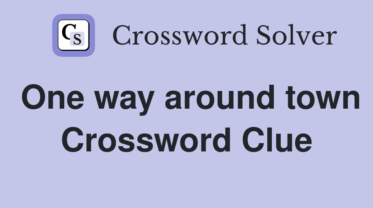 One way around town Crossword Clue