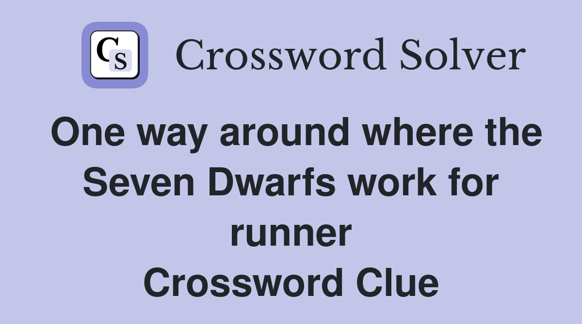 One way around where the Seven Dwarfs work for runner Crossword Clue