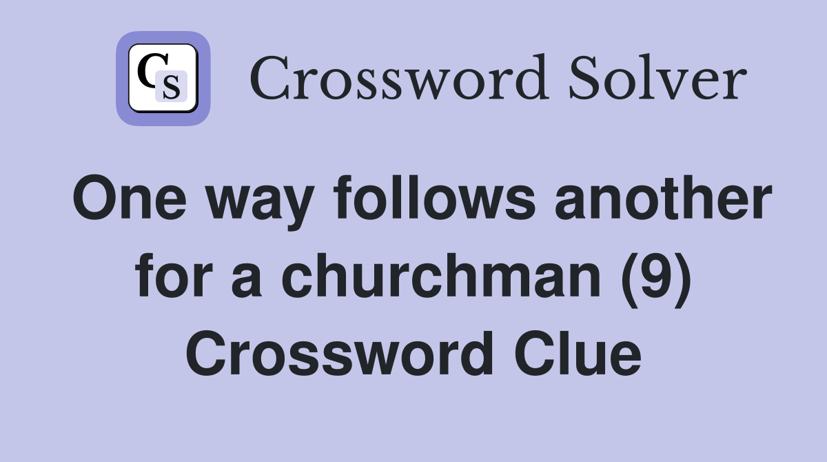 One way follows another for a churchman (9) Crossword Clue