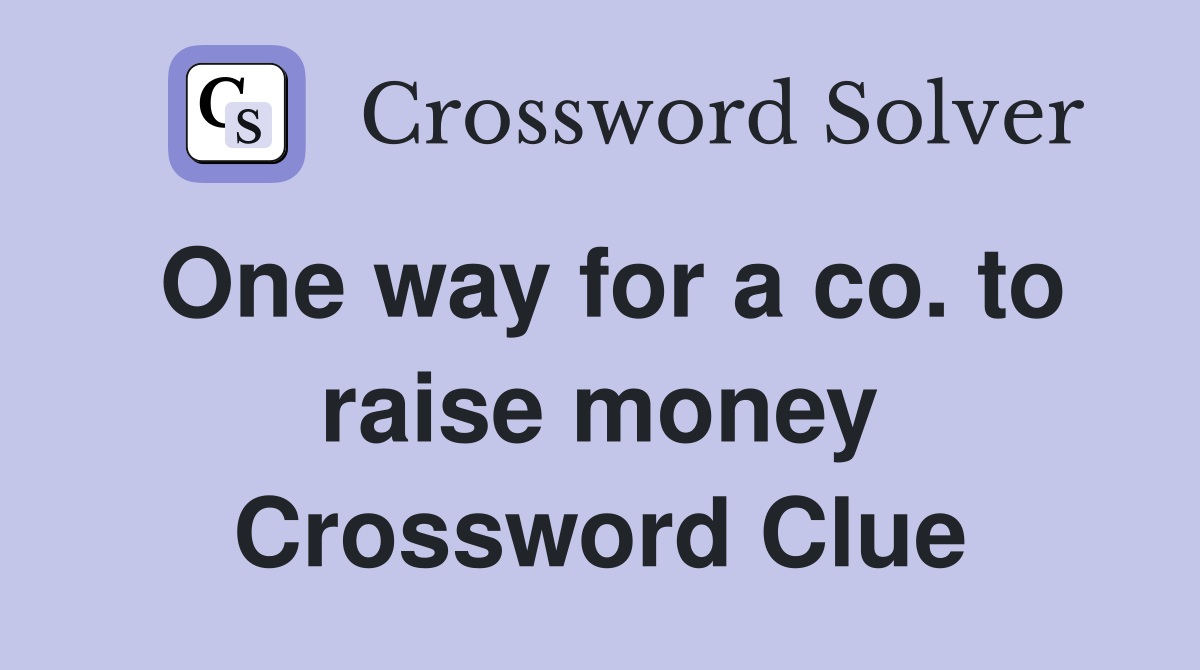 One way for a co. to raise money Crossword Clue